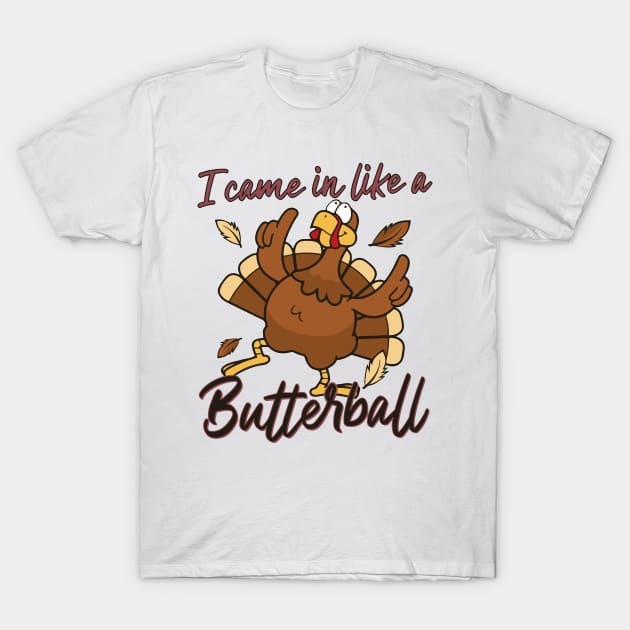 I Came In Like A Butterball Thanksgiving Turkey Funny T-Shirt by Achraf Elhs